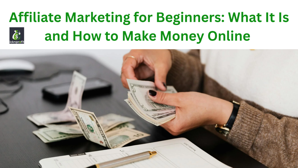 Affiliate Marketing for Beginners What It Is and How to Make Money Online