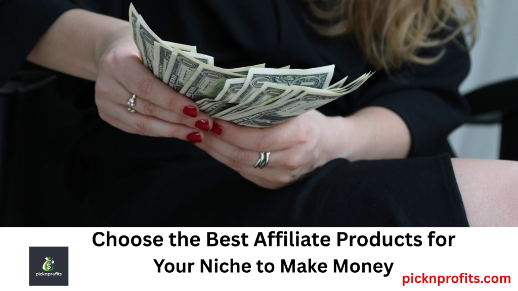Choose the Best Affiliate Products for Your Niche and Make More Sales in 2025